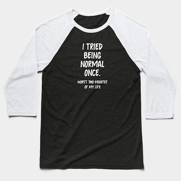 I tried being normal once Baseball T-Shirt by BrechtVdS